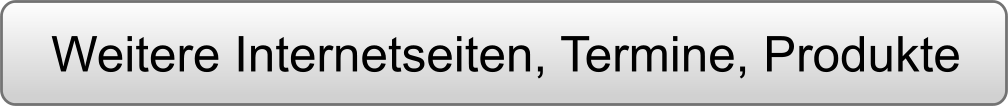 Weitere Internetseiten, Termine, Produkte